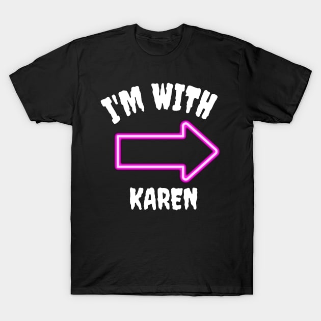 I'm with Karen T-Shirt by MikeMeineArts